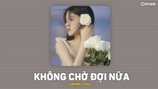 Không Chờ Đợi Nữa (Lofi Ver.) - Khải, ft. LilGee x Orinn | LYRICS VIDEO