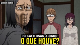 ISEKAI OJISAN ADIADO! O QUE ACONTECEU? ENTENDA!