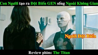 Con Người tạo ra Người Đột Biến GEN có thể sống Ngoài Không Gian |REVIEW PHIM The Titan