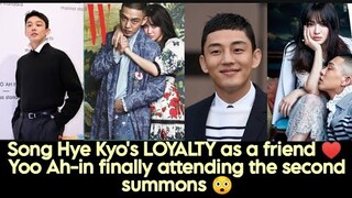 Song Hye Kyo's LOYALTY as a friend ♥️ Yoo Ah-in, finally attending the second summons 😲