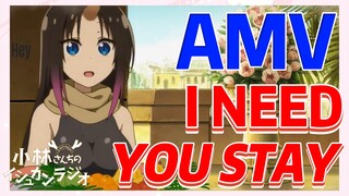 [โคบายาชิซังกับเมดมังกร] AMV | I NEED YOU STAY