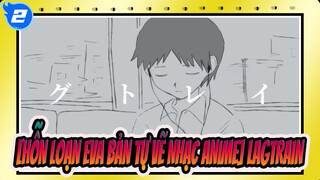 [Hỗn loạn EVA Bản tự vẽ Nhạc Anime] Lagtrain_2