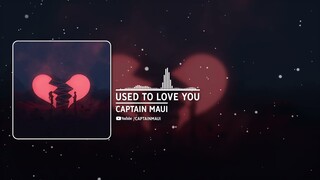 Captain Maui - Used To Love You