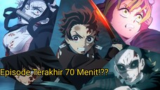 Demon Slayer Ep Terakhir 70 Menit?