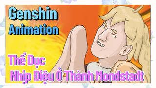 [Genshin, Animation] Thể Dục Nhịp Điệu Ở Thành Mondstadt