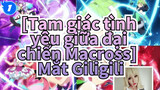 [Tam giác tình yêu giữa đại chiến Macross/AMV] Mắt Giligili (Walküre), bản Cover_1