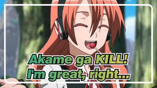 Akame ga KILL!|【Chelsea】See？Tatsumi，I'm great, right...