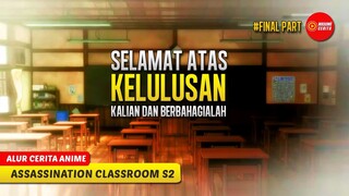 (PART 6) AKHIR CERITA KEBERSAMAAN KELAS E DAN KORO SENSEI - ALUR CERITA ANIME ANSATSU KYOUSHITSU S2