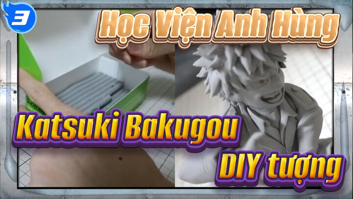 Học Viện Anh Hùng
Katsuki Bakugou
DIY tượng_3