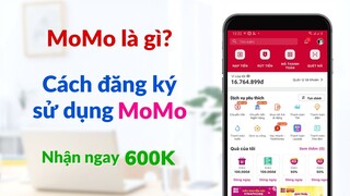 Hướng dẫn đăng ký và sử dụng ví điện tử MoMo | Nhận ngay 600.000đ