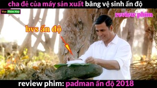 review phim Cha Đẻ của Băng Vệ Sinh - review phim Padman Ấn Độ 2018