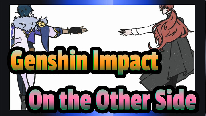 Genshin Impact|【Self-Drawn AMV】On the Other Side|Kaeya*Diluc