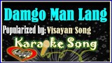 Damgo Man Lang by Visayan Song -Karaoke Version- Minus One-  Karaoke Cover