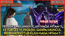 KETUA SEKTE PEDANG SURGAWI MELAWAN KETUA KLAN NAGA HITAM -Alur Cerita Donghua Wan Jie Du Zun PART 78