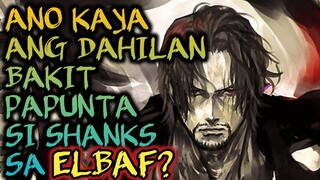 ANO KAYA ANG DAHILAN BAKIT PUPUNTA SI SHANKS SA ELBAF? | #onepiece