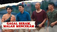 GAGAL SERAM, MALAH MENCEKAM | ALUR CERITA FILM