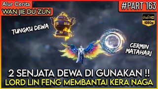 BAHKAN 2 SENJATA DEWA TERKUAT LORD LIN FENG KELUARKAN !! - Alur Cerita Donghua #WJDZ PART 163