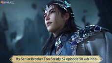 My Senior Brother Too Steady S2 episode 50 sub indo