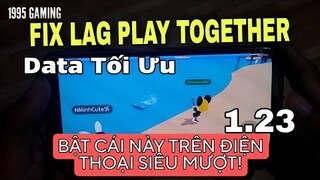 Cách Fix Lag Play Together Mới Nhất Cho Máy Yếu Android, Samsung, Vivo, Oppo, Xiaomi Vào Game Nhanh