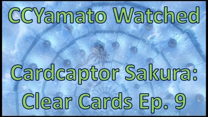 CCYamato Watched - Cardcaptor Sakura: Clear Cards Ep. 9