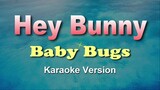 HEY BUNNY - Baby Bugs (KARAOKE VERSION)