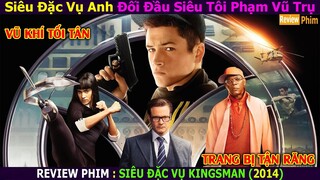 Siêu Đặc Vụ Anh Quốc Đối Đầu Với Siêu Tội Phạm Vũ Trụ || Đặc Vụ Kingsman || Xi Nê  Review