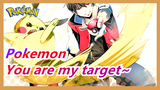Pokemon|[Ash&Serena] Ash, you are my target