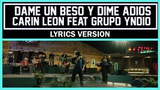 Dame Un Beso Y Dime Adios - Carin Leon Ft. Grupo Yndio [ Lyrics Version ]