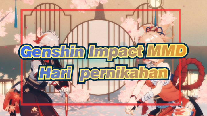 [Genshin Impact MMD] Kaedehara Kazuha / Yoimiya - Hari Pernikahan