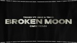 BROKEN MOON (CM1X REMIX) - TRIXIDY ft. BINZ & TINYC