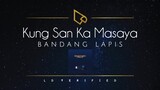 Bandang Lapis | Kung San Ka Masaya (Lyric Video)