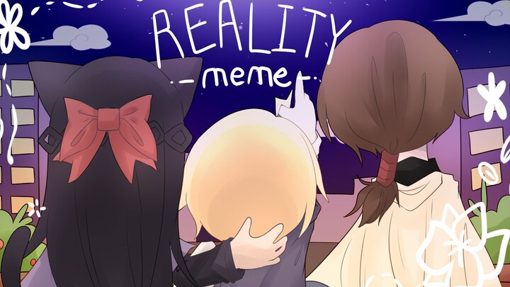 【oc / 微剧情meme】REALITY？