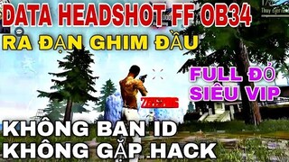 🔥Data Obb Headshot Free Fire OB34 Siêu Vip, Tìm Trận Nhanh,Không band id, Không ghép hack