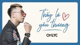 THẤY LÀ YÊU THƯƠNG | OFFICIAL MV | ONLYC