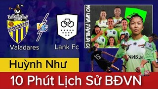 🔴HUỲNH NHƯ Thể Hiện Cực Tốt Ngay Trận Đầu Tiên: LANK FC - VALADARES | Viết Lên Lịch Sử BĐVN