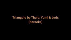Triangulo by Thyro, Yumi & Jeric (Karaoke 🎤)