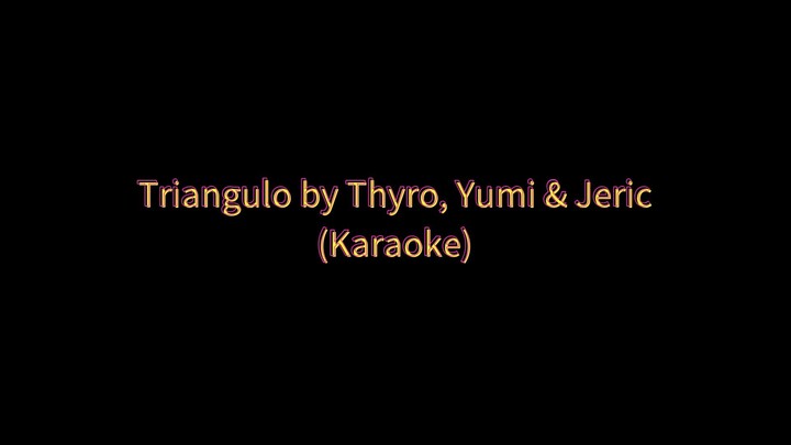 Triangulo by Thyro, Yumi & Jeric (Karaoke 🎤)