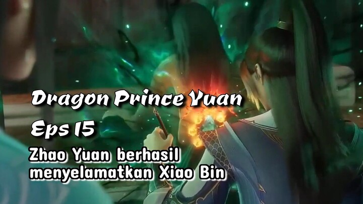 Dragon Prince Yuan Eps 15 Zhao Yuan Menyelamatkan XiaoBin