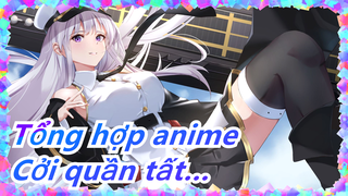 [Tổng hợp anime] Hmm, cô gái cởi quần tất kia có vẻ hơi lẳng lơ nhỉ…