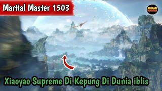 Martial Master 1503 ‼️Xiaoyao Supreme Di Kepung Di Dunia iblis