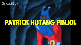 PATRICK KETIKA HUTANG PINJOL