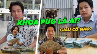 Tiểu Sử Khoa Pug Hot Youtuber Xem 30 Tỷ Như Rác