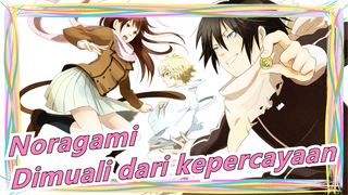 [Noragami/Mashup/Epik] Semuanya dimuali dari kepercayaan