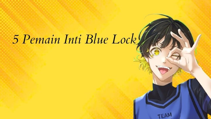 Urutan Pemain Inti Terkuat Di Blue Lock