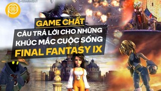 Game Chất | Final Fantasy 9 | Thông Điệp Về Giá Trị Cuộc Sống | Phê Game