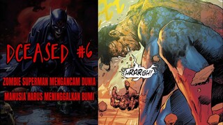 ZOMBIE SUPERMAN MENGHANCURKAN DUNIA, BUMI DI TINGGALKAN : DCEASED#6