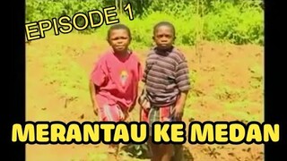 Medan Dubbing "MERANTAU KE MEDAN" Episode 1