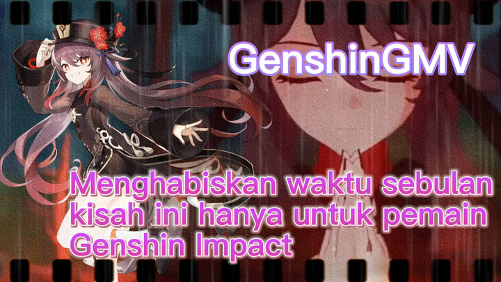 [Genshin Impact, GMV] Menghabiskan waktu sebulan, kisah ini hanya untuk pemain Genshin Impact