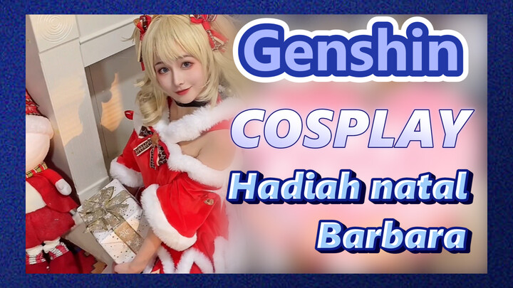 [Genshin, COSPLAY] Hadiah natal Barbara