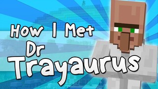 HOW I MET DR TRAYAURUS | Minecraft